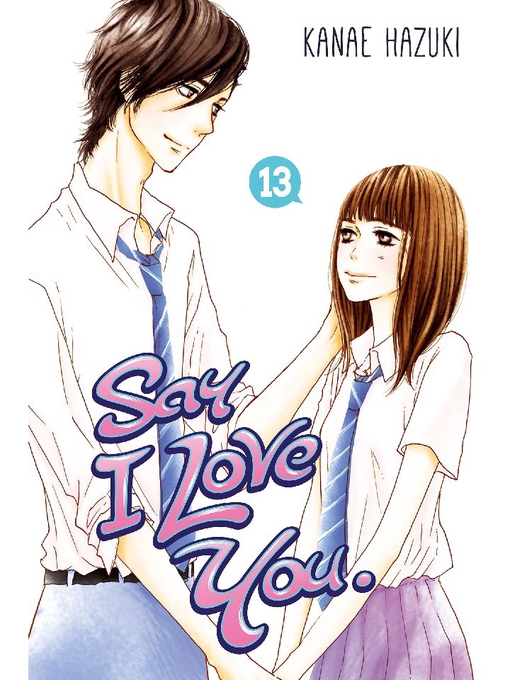 Title details for Say I Love You., Volume 13 by Kanae Hazuki - Available